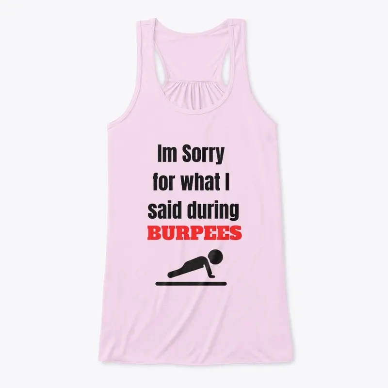 Im sorry for what I said during Burpees