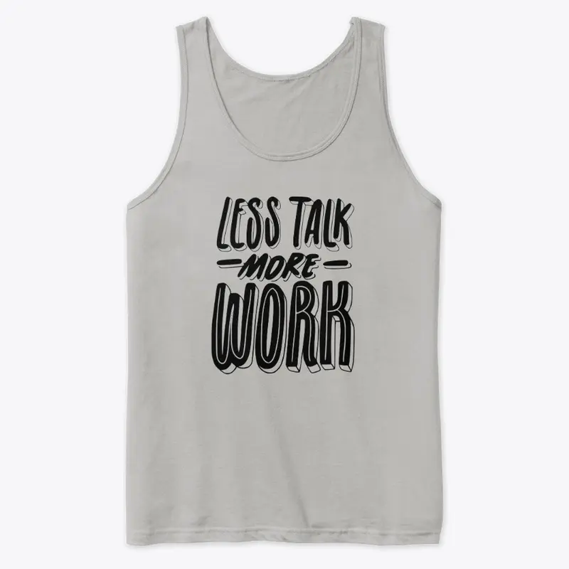 LESS TALK MORE WORK